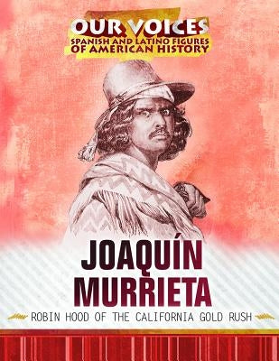 Joaquín Murrieta: Robin Hood of the California Gold Rush by Hurt, Avery Elizabeth