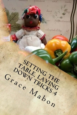 Setting The Table, Laying Down Tricks 4: Volume Four: Hoodoo Recipes for Love and Health by Mabon, Grace