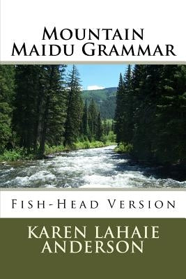 Mountain Maidu Grammar: Fish-Head Version by Anderson, Karen Lahaie