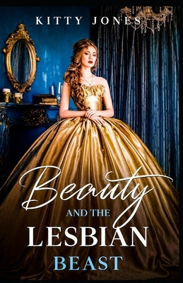 Beauty and the Lesbian Beast by Jones, Kitty