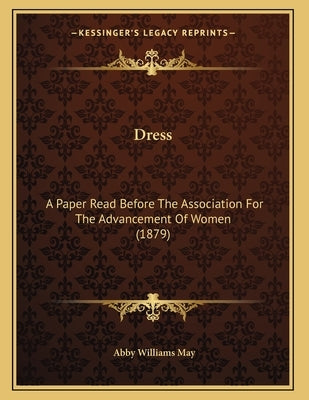 Dress: A Paper Read Before The Association For The Advancement Of Women (1879) by May, Abby Williams