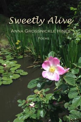 Sweetly Alive: Poems by Hines, Anna Grossnickle