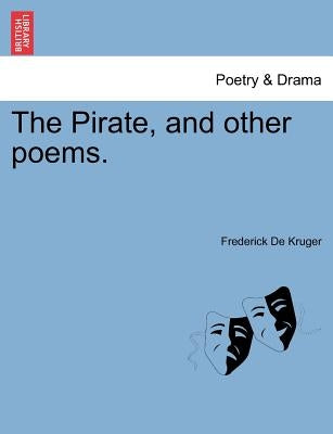 The Pirate, and Other Poems. by De Kruger, Frederick, Jr.