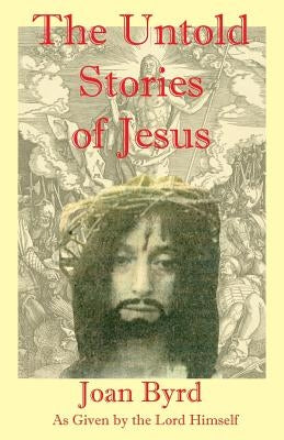 The Untold Stories of Jesus by Byrd, Joan