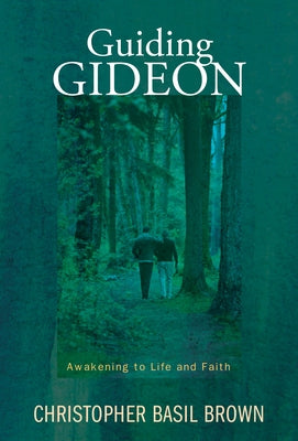 Guiding Gideon: Awakening to Life and Faith by Brown, Christopher Basil