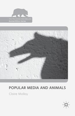 Popular Media and Animals by Molloy, Claire