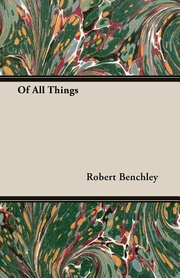 Of All Things by Benchley, Robert