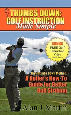 Thumbs Down: Golf Instruction Made Simple by Martin, Alan