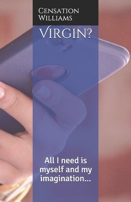 Virgin?: All I need is myself and my imagination... by Williams, Censation