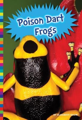 Poison Dart Frogs by Raum, Elizabeth