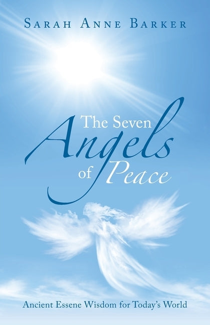 The Seven Angels of Peace: Ancient Essene Wisdom for Today's World by Barker, Sarah Anne