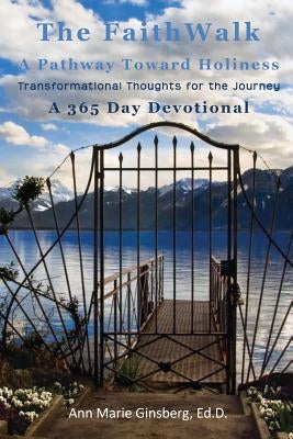 The Faith Walk: A Pathway Toward Holiness by Ginsberg, Ed D. Ann Marie