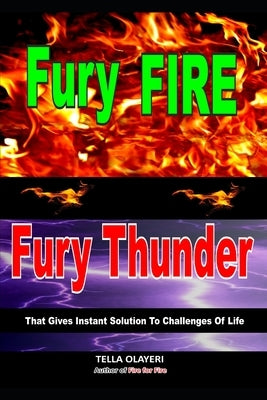 Fury Fire Fury Thunder: That Gives Instant Solution To Challenges Of Life by Olayeri, Tella