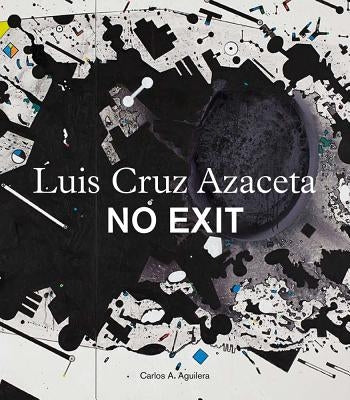 Luis Cruz Azaceta: No Exit by Azaceta, Luis Cruz