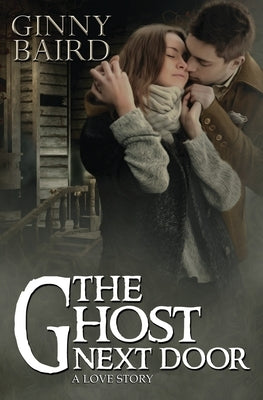 The Ghost Next Door (A Love Story) by Baird, Ginny