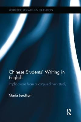 Chinese Students' Writing in English: Implications from a Corpus-Driven Study by Leedham, Maria