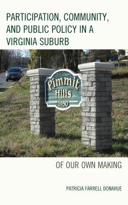 Participation, Community, and Public Policy in a Virginia Suburb: Of Our Own Making by Donahue, Patricia Farrell