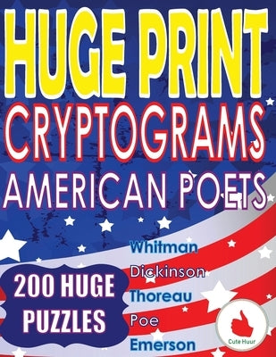 Huge Print Cryptograms - American Poets: 200 Large Print Cryptogram Puzzles With A Huge 36 Point Font Size In A Big 8.5 x 11 Inch Book. by Huur, Cute