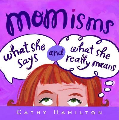 Momisms: What She Says and What She Really Means by Hamilton, Cathy