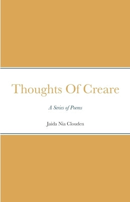 Thoughts Of Creare: A Series of Poems by Clouden, Jaida Nia