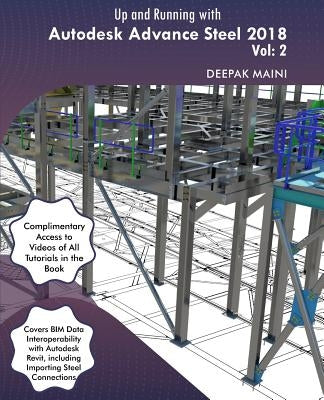 Up and Running with Autodesk Advance Steel 2018: Volume 2 by Maini, Deepak