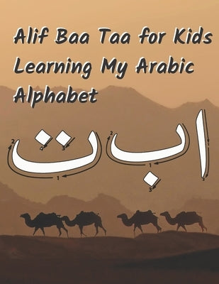 Alif Baa Taa for Kids Learning My Arabic Alphabet: Learn How to Write Alif Baa Taa and Animal Coloring Books by Holmes, Sophia