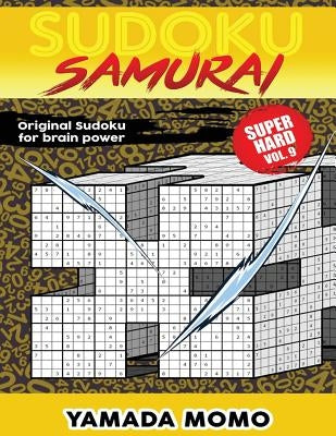 Sudoku Samurai Super Hard: Original Sudoku For Brain Power Vol. 9: Include 500 Puzzles Sudoku Samurai Super Hard Level by Momo, Yamada