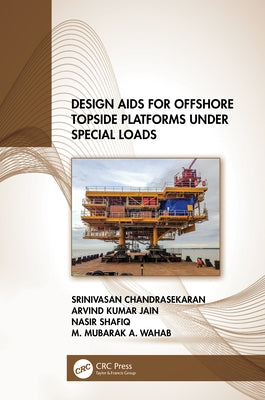 Design Aids for Offshore Topside Platforms Under Special Loads by Chandrasekaran, Srinivasan