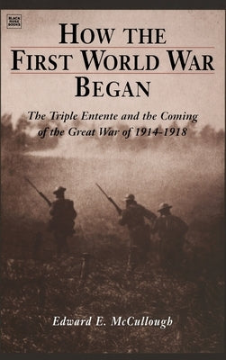 How The First World War Began by McCullough, Edward E.