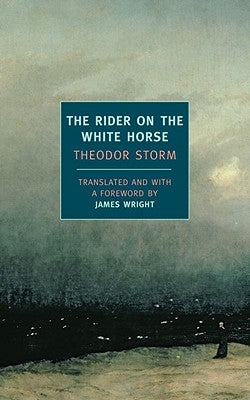 The Rider on the White Horse: And Selected Stories by Storm, Theodor
