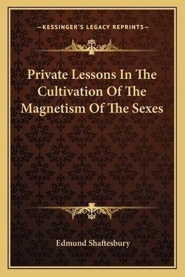 Private Lessons in the Cultivation of the Magnetism of the Sexes by Shaftesbury, Edmund