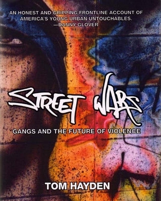 Street Wars: Gangs and the Future of Violence by Hayden, Tom