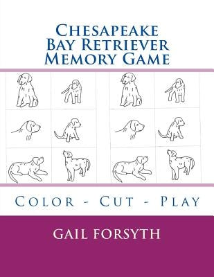 Chesapeake Bay Retriever Memory Game: Color - Cut - Play by Forsyth, Gail