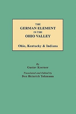 German Element in the Ohio Valley: Ohio, Kentucky & Indiana by Koerner, Gustav