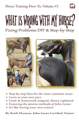 What Is Wrong with My Horse?: Fixing Problems DIY & Step-by-Step by Hosman, Keith