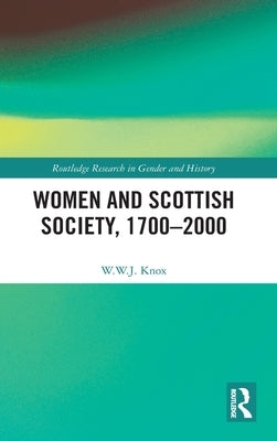 Women and Scottish Society, 1700-2000 by Knox, W. W. J.