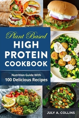 Plаnt Bаѕеd High Prоtеin Cооkbооk: Nutrition Guidе With 100 Delicious Recipes by Collins, July a.