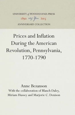 Prices and Inflation During the American Revolution, Pennsylvania, 1770-1790 by Bezanson, Anne