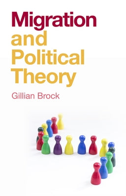 Migration and Political Theory by Brock, Gillian