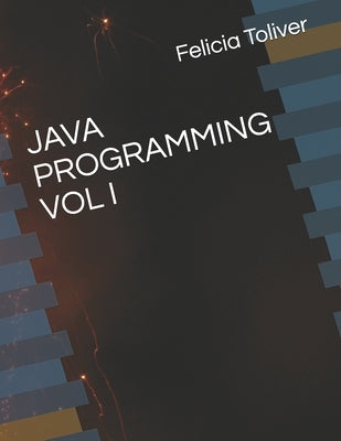 Java Programming Vol I by Toliver, Felicia