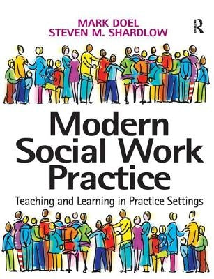 Modern Social Work Practice: Teaching and Learning in Practice Settings by Doel, Mark