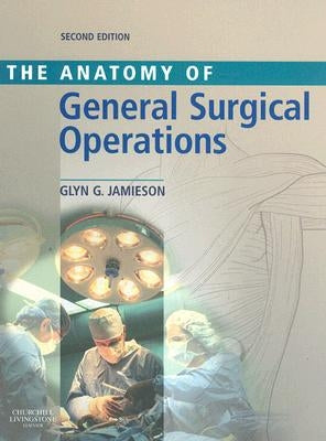 Anatomy of General Surgical Operations by Jamieson, Glyn G.