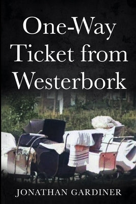 One-Way Ticket from Westerbork by Gardiner, Jonathan