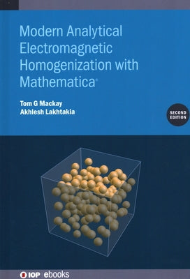 Modern Analytical Electromagnetic Homogenization with Mathematica by MacKay, Tom G.