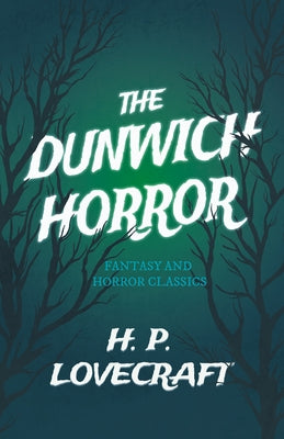 The Dunwich Horror (Fantasy and Horror Classics): With a Dedication by George Henry Weiss by Lovecraft, H. P.