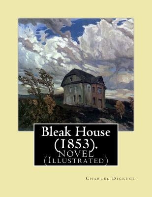 Bleak House (1853). By: Charles Dickens NOVEL (Illustrated): Charles John Huffam Dickens ( 7 February 1812 - 9 June 1870) was an English write by Dickens, Charles