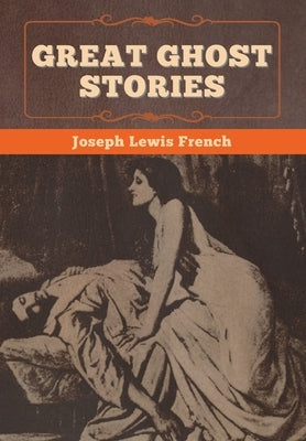 Great Ghost Stories by French, Joseph Lewis