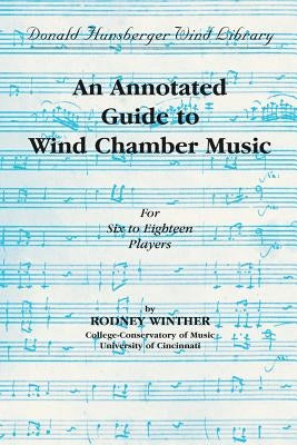 An Annotated Guide to Wind Chamber Music: Paperback Edition, Paperback Book by Winther, Rodney