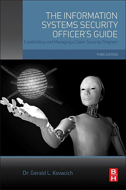 The Information Systems Security Officer's Guide: Establishing and Managing a Cyber Security Program by Kovacich, Gerald L.