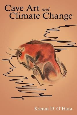 Cave Art and Climate Change by O'Hara, Kieran D.